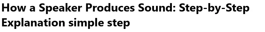 How a Speaker Produces Sound: Step-by-Step Explanation simple step